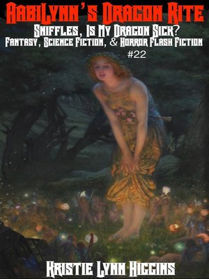cover image of Sniffles, Is My Dragon Sick? AabiLynn's Dragon Rite- Fantasy, Science Fiction, & Horror Flash Fiction #22